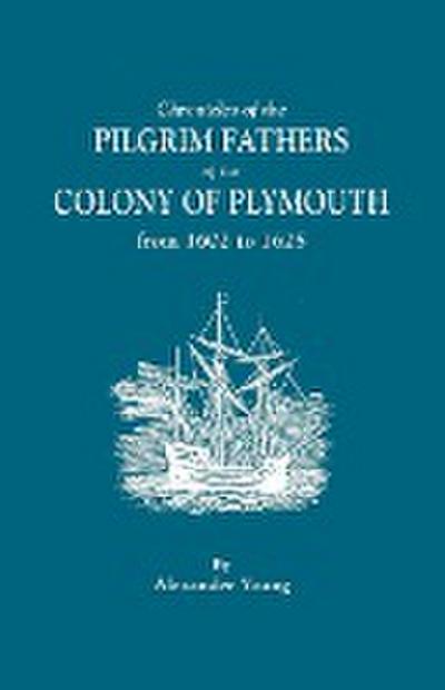 Chronicles of the Pilgrim Fathers of the Colony of Plymouth, from 1602 to 1625 - Alexander Young