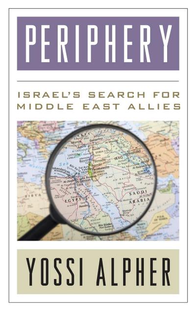 Periphery : Israel's Search for Middle East Allies - Yossi Alpher