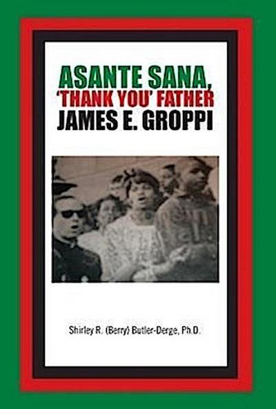 Asante Sana, 'Thank You' Father James E. Groppi - Ph. D. Shirley R. (Berry) Butler-Derge