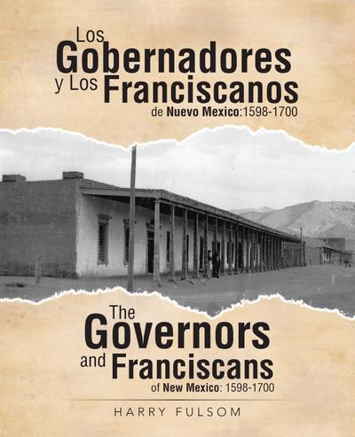Los Gobernadores y Los Franciscanos de Nuevo Mexico : 1598-1700 The Governors and Franciscans of New Mexico: 1598-1700 - Harry Fulsom