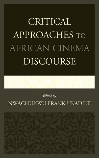 Critical Approaches to African Cinema Discourse - Nwachukwu Frank Ukadike