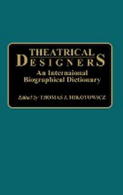 Theatrical Designers : An International Biographical Dictionary - Thomas Mikotowicz
