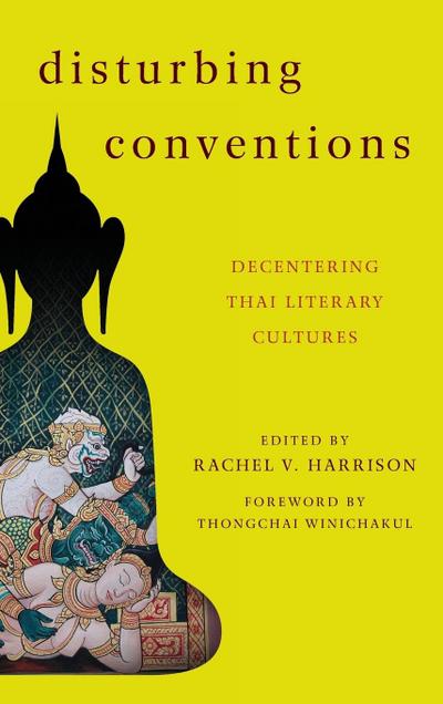 Disturbing Conventions : Decentering Thai Literary Cultures - Rachel V. Harrison