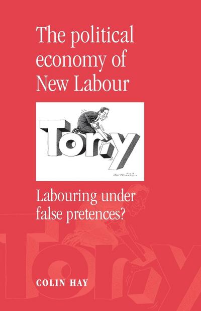 Political Economy of New Labour : Labouring Under False Pretences? - Colin Hay