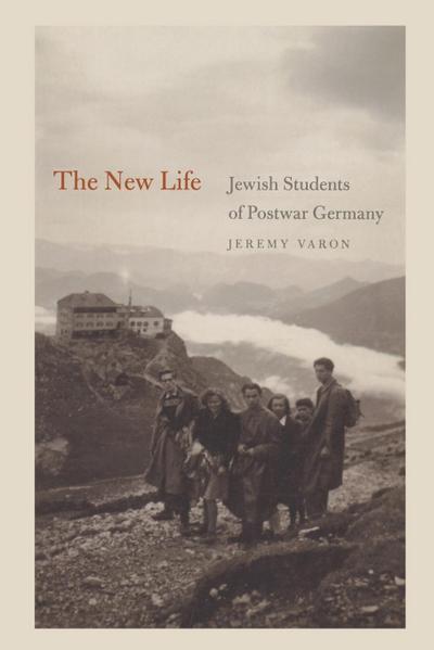 The New Life : Jewish Students of Postwar Germany - Jeremy Varon