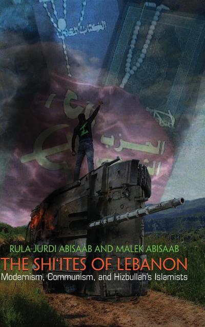 Shi'ites of Lebanon : Modernism, Communism, and Hizbullah's Islamists - Rula Jurdi Abisaab