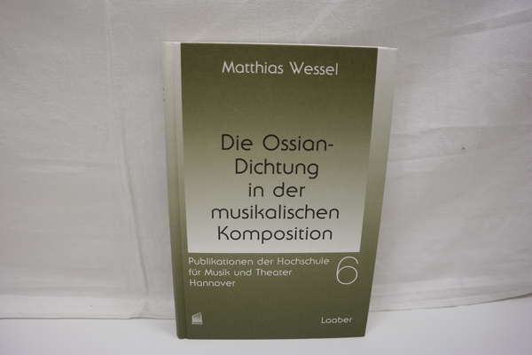 Die Ossian-Dichtung in der musikalischen Komposition. (= Publikationen der Hochschule für Musik und Theater Hannover, Bd. 6). - Wessel, Matthias