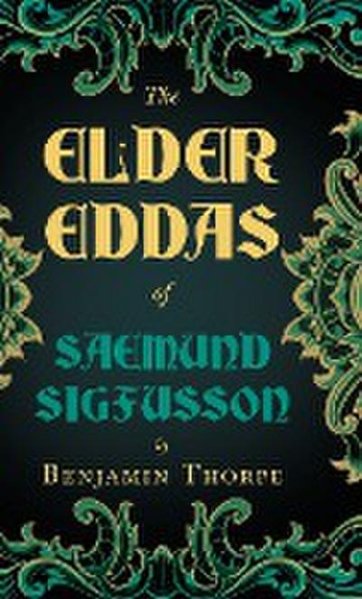 The Elder Eddas of Saemund Sigfusson - Translated from the Original Old Norse Text into English - Benjamin Thorpe