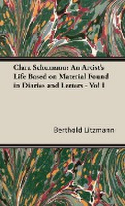 Clara Schumann : An Artist's Life Based on Material Found in Diaries and Letters - Vol I - Berthold Litzmann