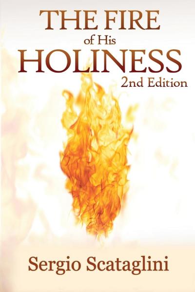 The Fire of His Holiness : Prepare Yourself to Enter Into God's Presence - Sergio Scataglini