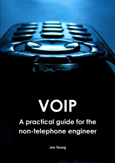 VOIP - A practical guide for the non-telephone engineer - Joe Yeung