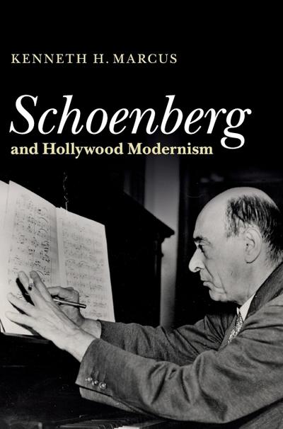 Schoenberg and Hollywood Modernism - Kenneth H. Marcus