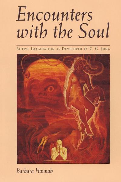 Encounters with the Soul : Active Imagination as Developed by C.G. Jung - Barbara Hannah