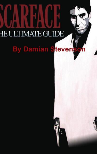 Scarface : The Ultimate Guide - Damian Stevenson