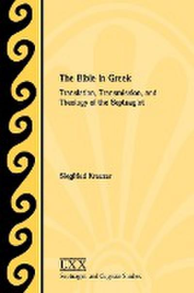 The Bible in Greek : Translation, Transmission, and Theology of the Septuagint - Siegfried Kreuzer