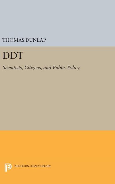 DDT : Scientists, Citizens, and Public Policy - Thomas Dunlap