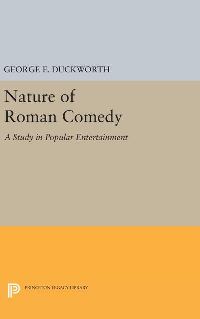 Nature of Roman Comedy : A Study in Popular Entertainment - George E. Duckworth