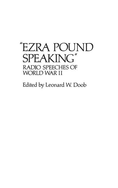 Ezra Pound Speaking : Radio Speeches of World War II - Leonard W. Doob