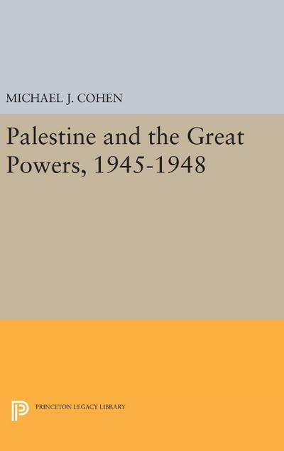 Palestine and the Great Powers, 1945-1948 - Michael J. Cohen