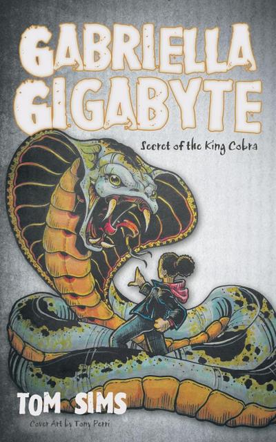 Gabriella Gigabyte : Secret of the King Cobra - Tom Sims