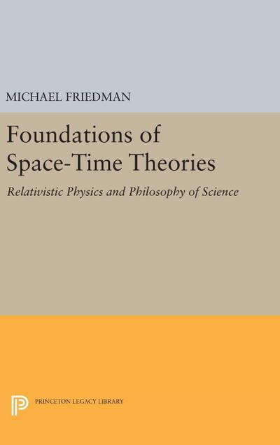 Foundations of Space-Time Theories : Relativistic Physics and Philosophy of Science - Michael Friedman