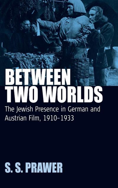 Between Two Worlds : The Jewish Presence in German and Austrian Film, 1910-1933 - S. S. Prawer