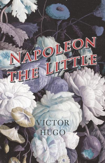 Napoleon the Little - Victor Hugo