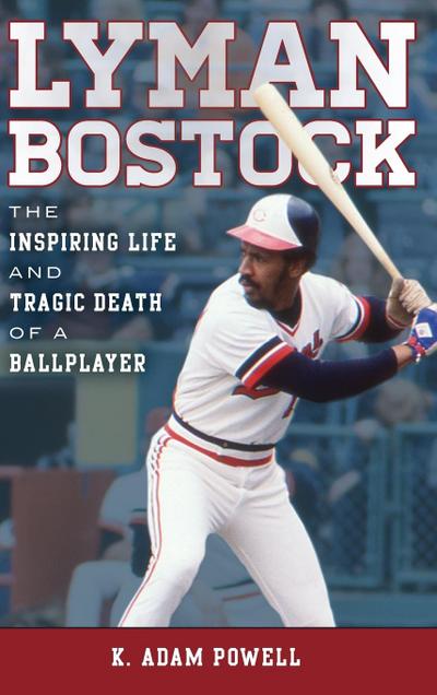 Lyman Bostock : The Inspiring Life and Tragic Death of a Ballplayer - K. Adam Powell