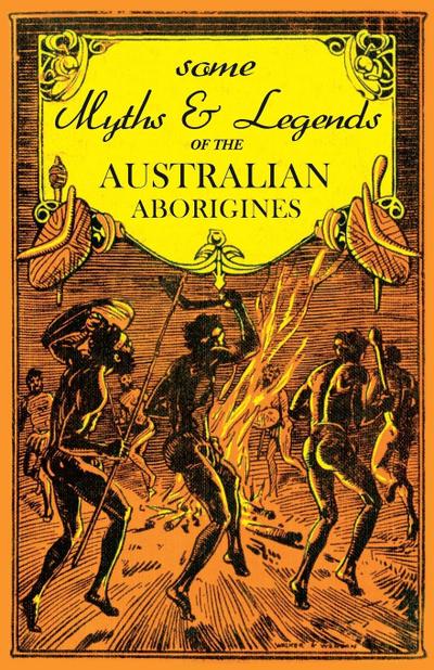 Some Myths and Legends of the Australian Aborigines - W. J. Thomas