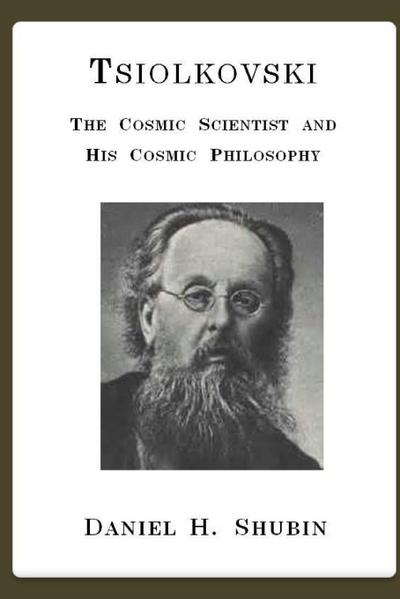 Tsiolkovski, The Cosmic Scientist and His Cosmic Philosophy - Daniel H. Shubin