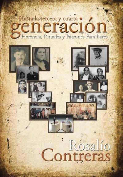 Hasta la tercera y cuarta generación : Herencia, rituales y patrones familiares - Rosalío Contreras