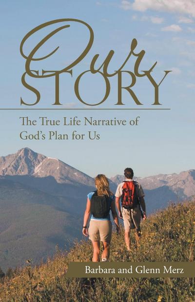 Our Story : The True Life Narrative of God's Plan for Us - Barbara and Glenn Merz