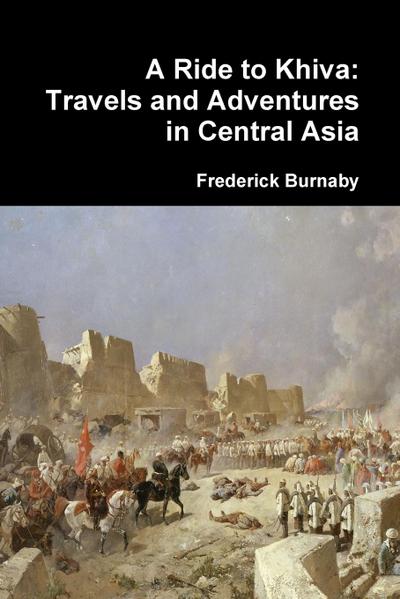 A Ride to Khiva : Travels and Adventures in Central Asia - Frederick Burnaby