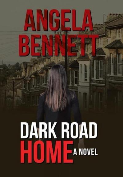 Dark Road Home : A Novel - Angela Bennett