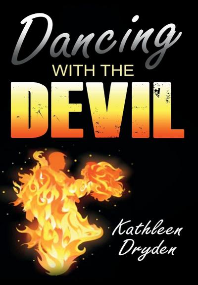 Dancing With The Devil : The Battle for the Soul of God's Children and the Life of a Christian Nation - Kathleen Dryden