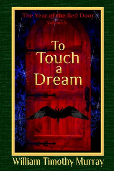 To Touch a Dream : Volume 5 of The Year of the Red Door - William Timothy Murray