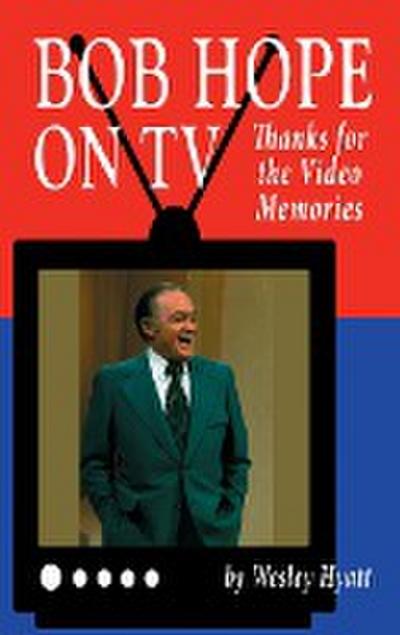 Bob Hope on TV : Thanks for the Video Memories (hardback) - Wesley Hyatt