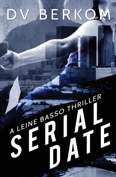 Serial Date : A Leine Basso Thriller - D. V. Berkom