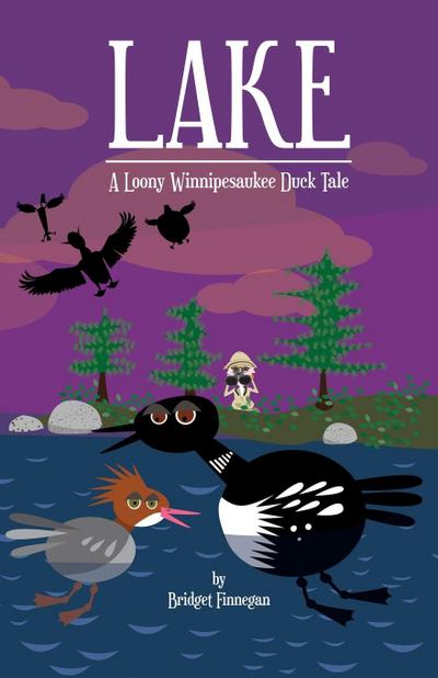 Lake : A Loony Winnipesaukee Duck Tale - Bridget Finnegan