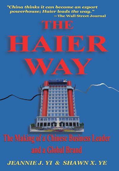 The Haier Way : The Making of a Chinese Business Leader and a Global Brand - Jeannie J Yi