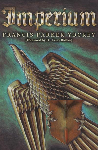 Imperium : The Philosophy of History and Politics - Francis Parker Yockey