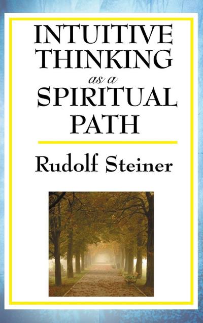 Intuitive Thinking as a Spiritual Path - Rudolf Steiner