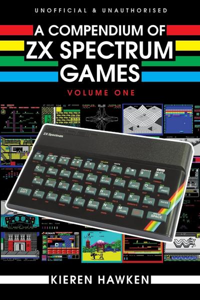 A Compendium of ZX Spectrum Games - Volume One - Kieren Hawken