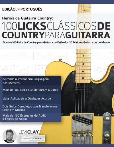 Hero¿is da Guitarra Country - 100 Licks Cla¿ssicos de Country Para Guitarra - Levi Clay