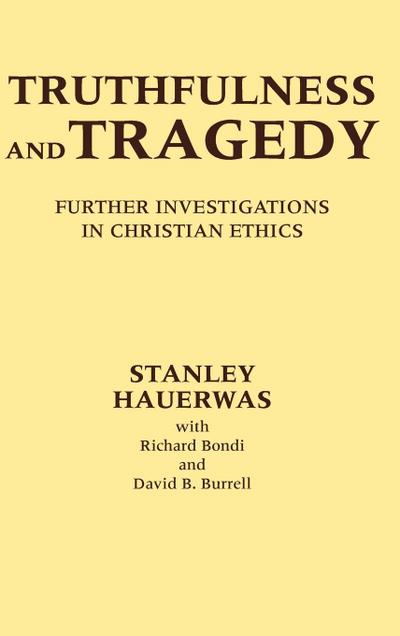 Truthfulness and Tragedy : Further Investigations in Christian Ethics - Stanley Hauerwas