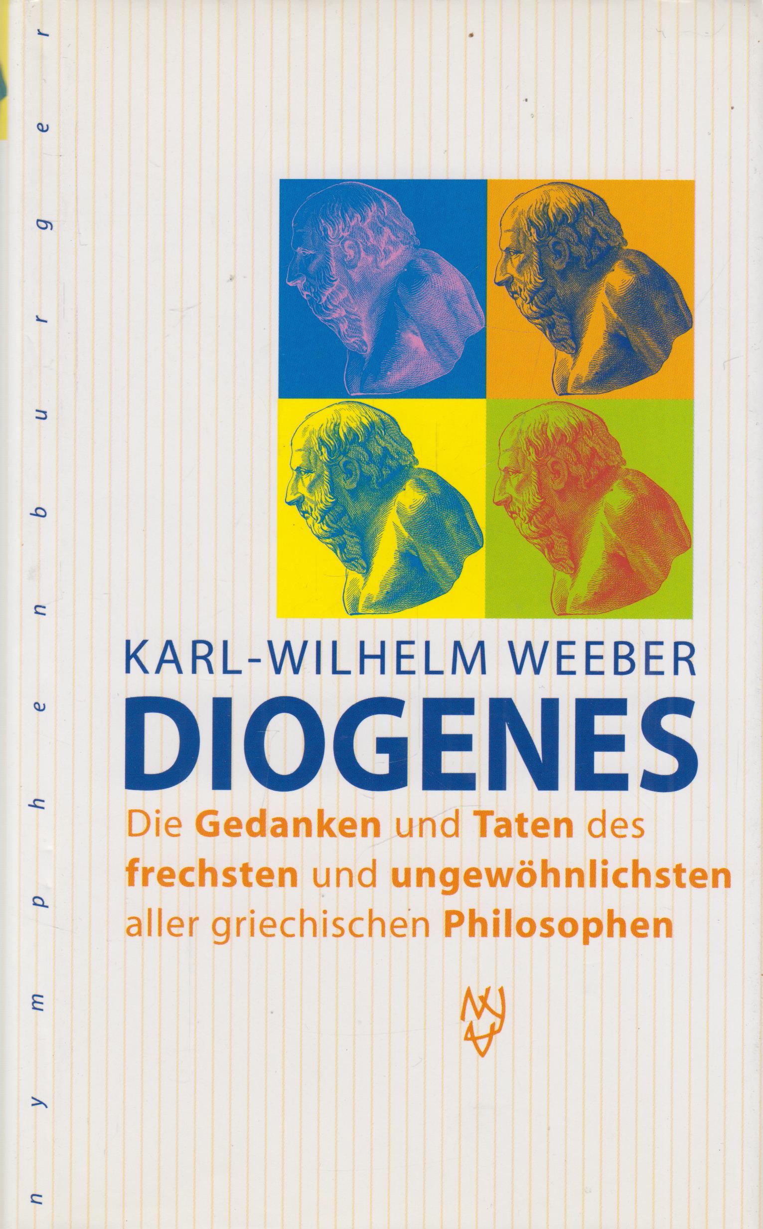 Diogenes Die Gedanken und Taten des frechsten und ungewöhnlichsten aller griechischen Philosophen - Weeber, Karl-Wilhelm