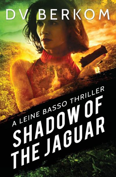 Shadow of the Jaguar : A Leine Basso Thriller - D. V. Berkom