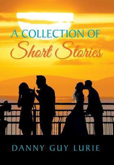 A Collection of Short Stories - Danny Guy Lurie