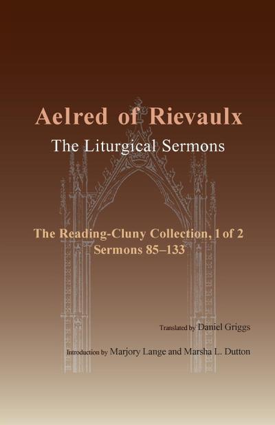 Liturgical Sermons, Volume 1 : The Reading-Cluny Collection, 1 of 2; Sermons 85-133 - Aelred of Rievaulx