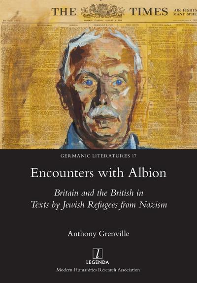 Encounters with Albion : Britain and the British in Texts by Jewish Refugees from Nazism - Anthony Grenville